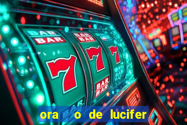 ora  o de lucifer para ganhar na mega sena